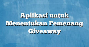 Aplikasi untuk Menentukan Pemenang Giveaway