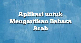 Aplikasi untuk Mengartikan Bahasa Arab