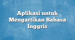 Aplikasi untuk Mengartikan Bahasa Inggris