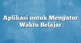 Aplikasi untuk Mengatur Waktu Belajar