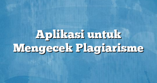 Aplikasi untuk Mengecek Plagiarisme