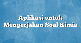 Aplikasi untuk Mengerjakan Soal Kimia