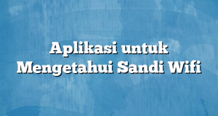 Aplikasi untuk Mengetahui Sandi Wifi