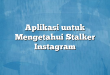 Aplikasi untuk Mengetahui Stalker Instagram