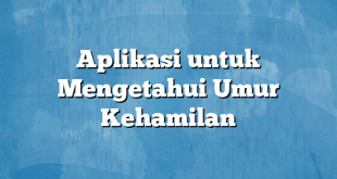 Aplikasi untuk Mengetahui Umur Kehamilan