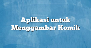 Aplikasi untuk Menggambar Komik