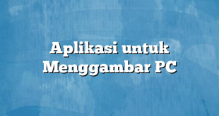 Aplikasi untuk Menggambar PC