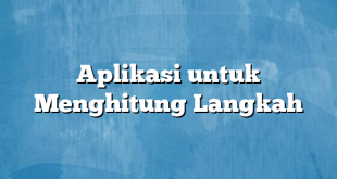 Aplikasi untuk Menghitung Langkah