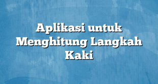 Aplikasi untuk Menghitung Langkah Kaki