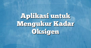 Aplikasi untuk Mengukur Kadar Oksigen