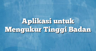 Aplikasi untuk Mengukur Tinggi Badan