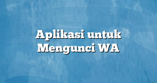 Aplikasi untuk Mengunci WA