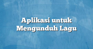 Aplikasi untuk Mengunduh Lagu