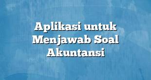 Aplikasi untuk Menjawab Soal Akuntansi