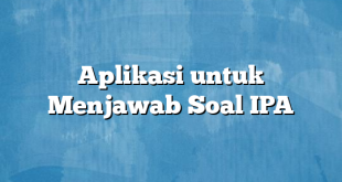 Aplikasi untuk Menjawab Soal IPA