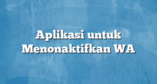 Aplikasi untuk Menonaktifkan WA