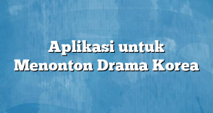 Aplikasi untuk Menonton Drama Korea