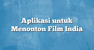 Aplikasi untuk Menonton Film India