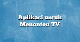 Aplikasi untuk Menonton TV