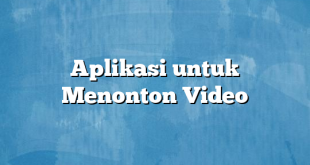 Aplikasi untuk Menonton Video