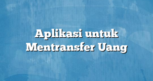 Aplikasi untuk Mentransfer Uang