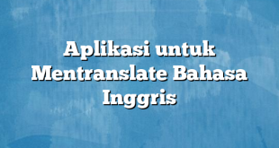 Aplikasi untuk Mentranslate Bahasa Inggris