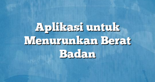 Aplikasi untuk Menurunkan Berat Badan