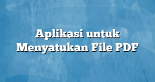 Aplikasi untuk Menyatukan File PDF