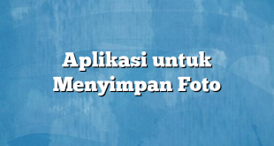 Aplikasi untuk Menyimpan Foto