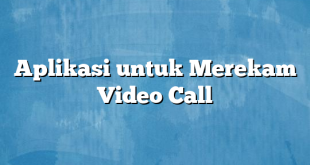 Aplikasi untuk Merekam Video Call