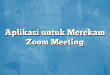 Aplikasi untuk Merekam Zoom Meeting