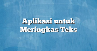 Aplikasi untuk Meringkas Teks