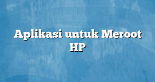 Aplikasi untuk Meroot HP