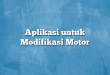 Aplikasi untuk Modifikasi Motor