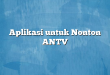 Aplikasi untuk Nonton ANTV