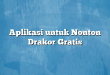 Aplikasi untuk Nonton Drakor Gratis