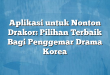 Aplikasi untuk Nonton Drakor: Pilihan Terbaik Bagi Penggemar Drama Korea