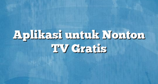 Aplikasi untuk Nonton TV Gratis