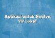 Aplikasi untuk Nonton TV Lokal