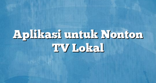 Aplikasi untuk Nonton TV Lokal