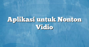 Aplikasi untuk Nonton Vidio