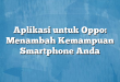 Aplikasi untuk Oppo: Menambah Kemampuan Smartphone Anda