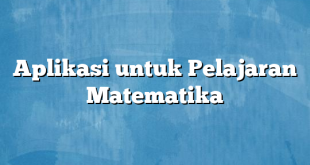 Aplikasi untuk Pelajaran Matematika