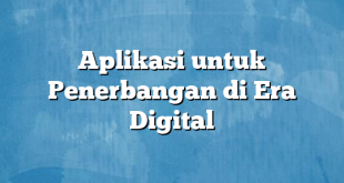 Aplikasi untuk Penerbangan di Era Digital