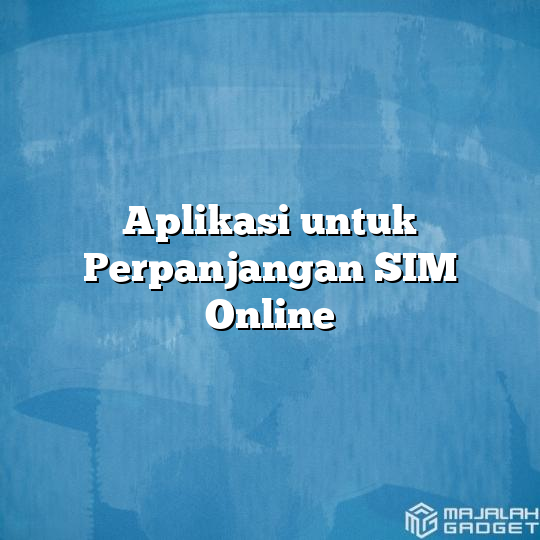 Aplikasi Untuk Perpanjangan Sim Online Majalah Gadget 8109