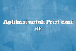 Aplikasi untuk Print dari HP