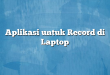 Aplikasi untuk Record di Laptop