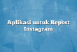 Aplikasi untuk Repost Instagram