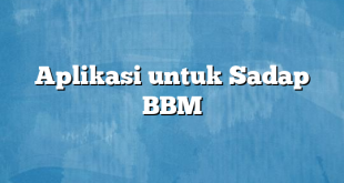 Aplikasi untuk Sadap BBM