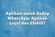 Aplikasi untuk Sadap WhatsApp: Apakah Legal dan Efektif?